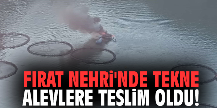 Fırat Nehri'nde tekne alevlere teslim oldu!