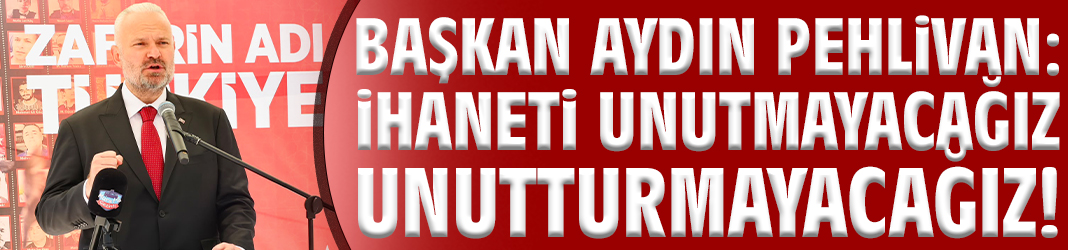 Başkan Pehlivan: İhaneti unutmayacağız unutturmayacağız!