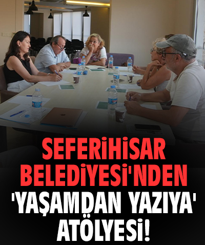 Seferihisar Belediyesi'nden 'Yaşamdan Yazıya' atölyesi!