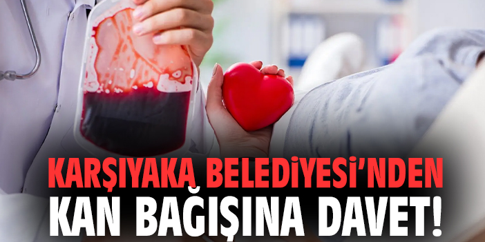 Karşıyaka Belediyesi’nden kan bağışına davet!