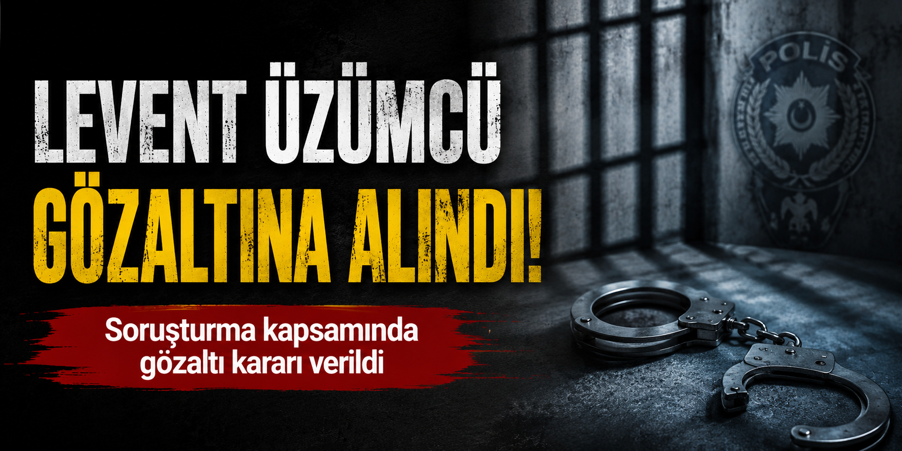 Levent Üzümcü gözaltına alındı