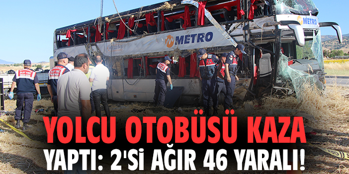 Yolcu otobüsü kaza yaptı: 2'si ağır 46 yaralı!
