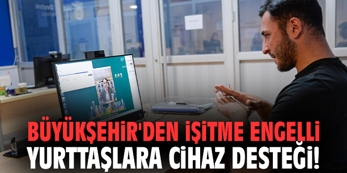 İzmir Büyükşehir'den işitme engelli yurttaşlara cihaz desteği!