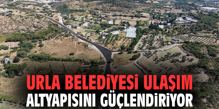 Urla Belediyesi ulaşım altyapısını güçlendiriyor!