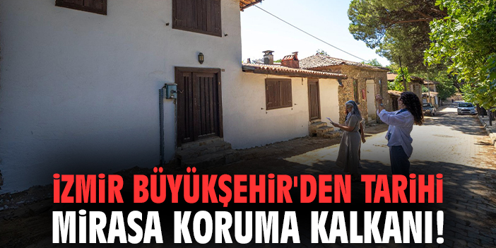 İzmir Büyükşehir'den tarihi mirasa koruma kalkanı!