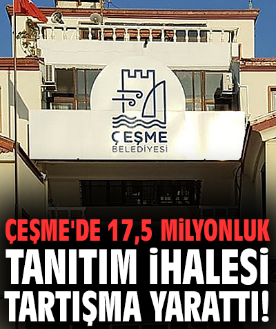 Çeşme'de 17,5 milyonluk tanıtım ihalesi tartışma yarattı!