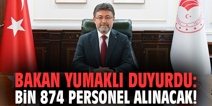Bakan Yumaklı duyurdu: Bin 874 personel alınacak!