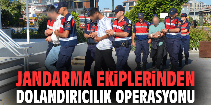 Jandarma ekiplerinden dolandırıcılık operasyonu