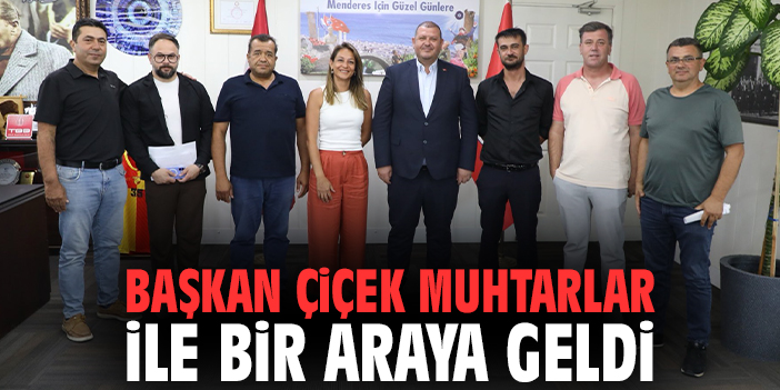Başkan Çiçek muhtarlar ile bir araya geldi