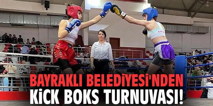 Bayraklı Belediyesi'nden kick boks turnuvası!
