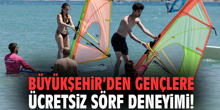 Büyükşehir’den gençlere ücretsiz sörf deneyimi!