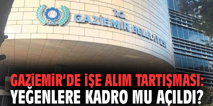 Gaziemir’de işe alım tartışması: Yeğenlere kadro mu açıldı?