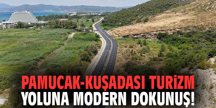 Pamucak-Kuşadası turizm yoluna modern dokunuş!
