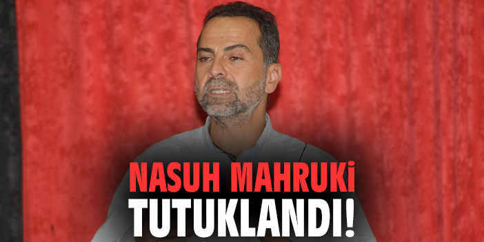 Nasuh Mahruki tutuklandı!