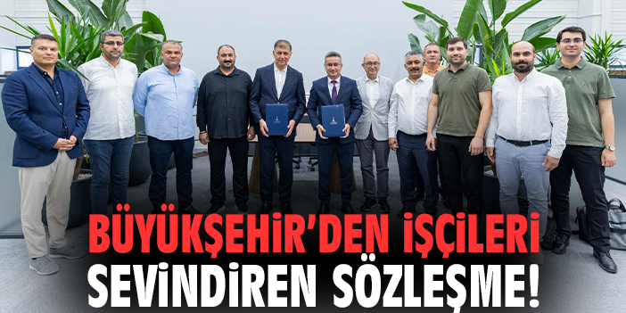 İzmir Büyükşehir Belediyesi'nden işçileri sevindiren sözleşme!
