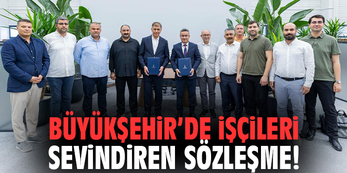 İzmir Büyükşehir Belediyesi'nde işçileri sevindiren sözleşme!
