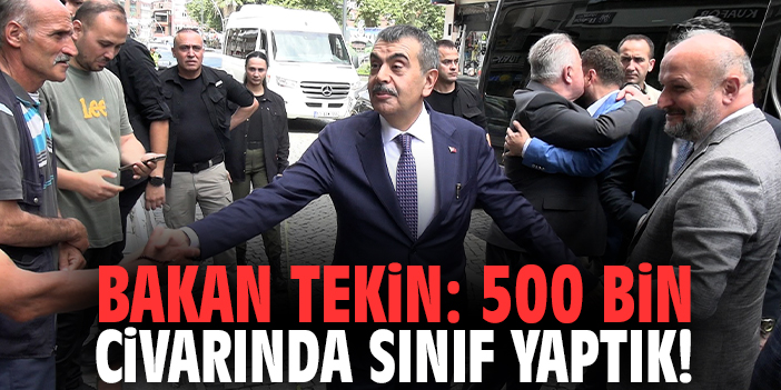 Bakan Tekin: 500 bin civarında sınıf yaptık!