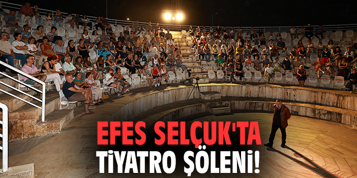 Efes Selçuk'ta tiyatro şöleni!