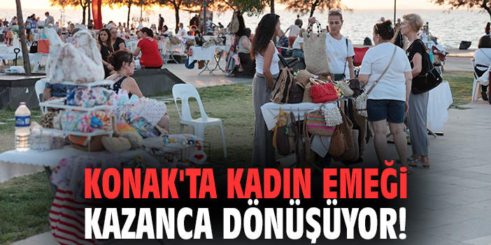 Konak'ta kadın emeği kazanca dönüşüyor!