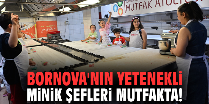 Bornova'nın yetenekli minik şefleri mutfakta!