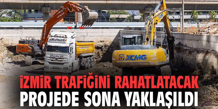 İzmir trafiğini rahatlatacak projede sona yaklaşıldı