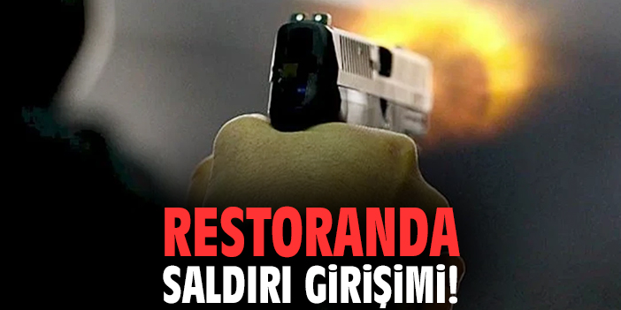 Restoranda saldırı girişimi!