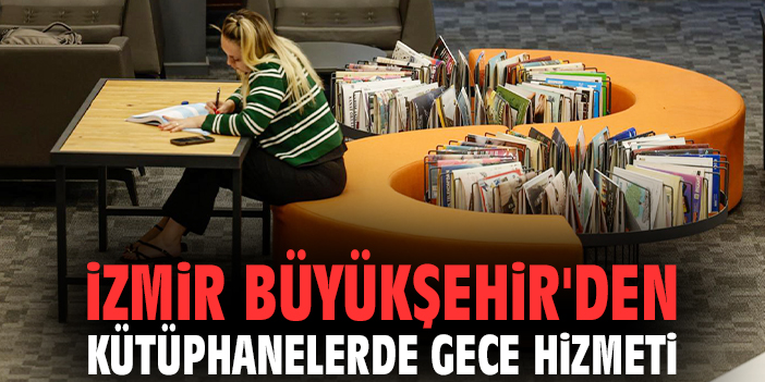 İzmir Büyükşehir'den kütüphanelerde gece hizmeti