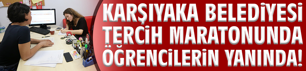 Karşıyaka Belediyesi tercih maratonunda öğrencilerin yanında!