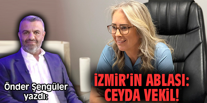 İzmir’in Ablası: Ceyda Vekil!