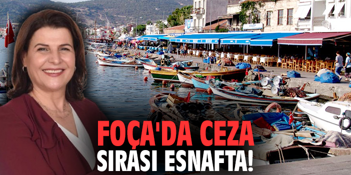 Foça'da ceza sırası esnafta!