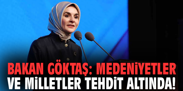 Bakan Göktaş: Medeniyetler ve milletler tehdit altında!