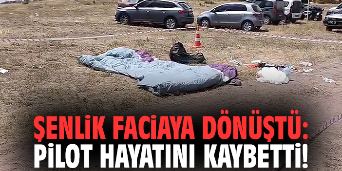 Şenlik faciaya dönüştü: Pilot hayatını kaybetti!