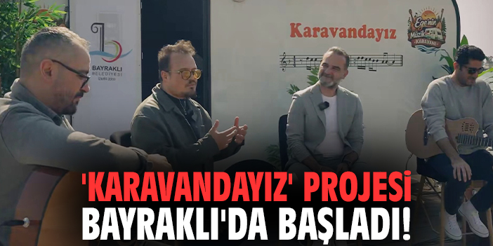 'Karavandayız' projesi Bayraklı'da başladı!