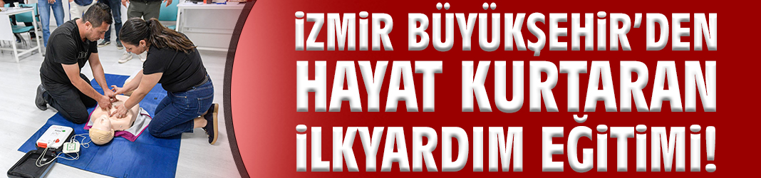 İzmir Büyükşehir’den hayat kurtaran ilkyardım eğitimi!