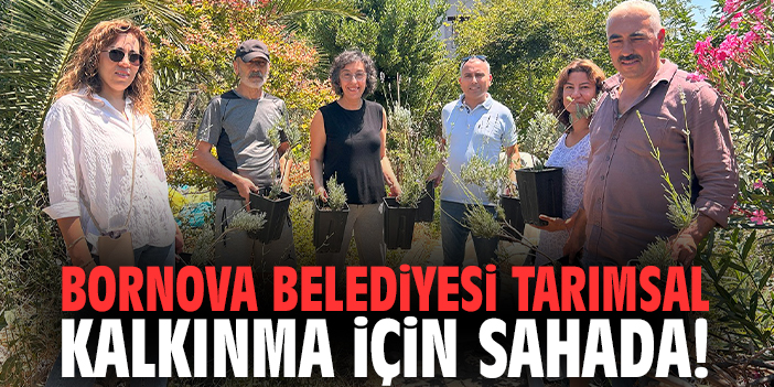 Bornova Belediyesi tarımsal kalkınma için sahada!