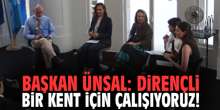 Başkan Ünsal: Dirençli bir kent için çalışıyoruz!