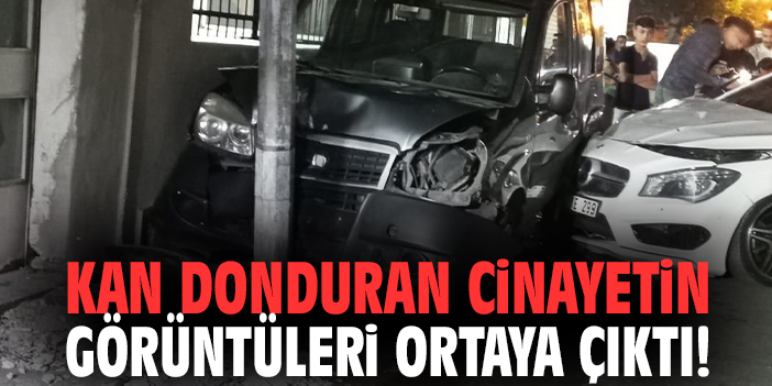 Kan donduran cinayetin görüntüleri ortaya çıktı!