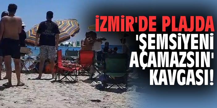 İzmir'de plajda 'Şemsiyeni açamazsın' kavgası!