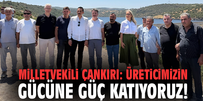 Milletvekili Çankırı: Üreticimizin gücüne güç katıyoruz!