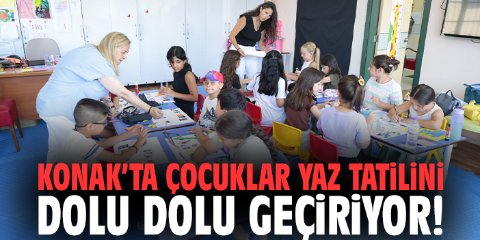 Konak’ta çocuklar yaz tatilini dolu dolu geçiriyor!