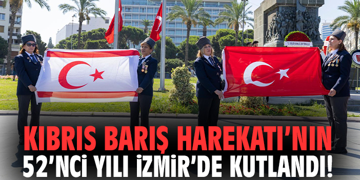 Kıbrıs Barış Harekatı’nın 52’nci yılı İzmir’de kutlandı!