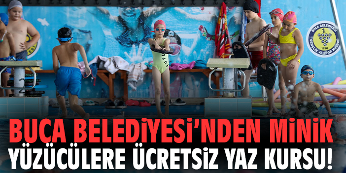 Buca Belediyesi’nden minik yüzücülere ücretsiz yaz kursu!
