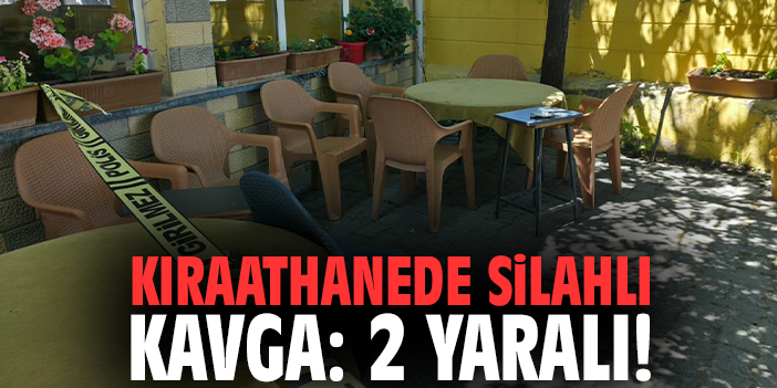 Kıraathanede silahlı kavga: 2 yaralı!