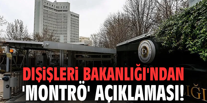 Dışişleri Bakanlığı'ndan 'Montrö' açıklaması!