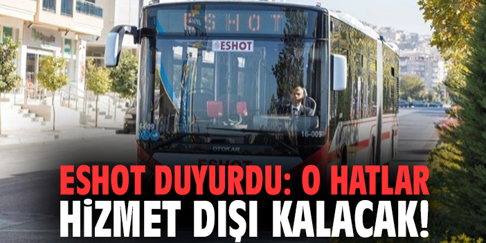 ESHOT duyurdu: O hatlar hizmet dışı kalacak!