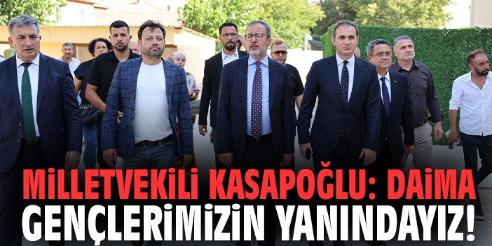 Milletvekili Kasapoğlu: Daima gençlerimizin yanındayız!