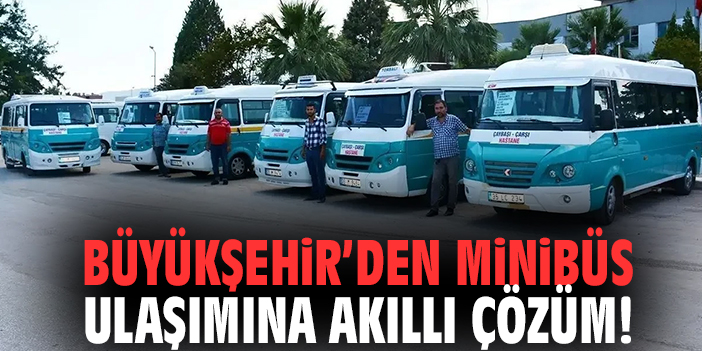 Büyükşehir’den minibüs ulaşımına akıllı çözüm!