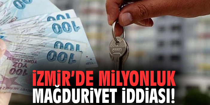 İzmir’de milyonluk mağduriyet iddiası!