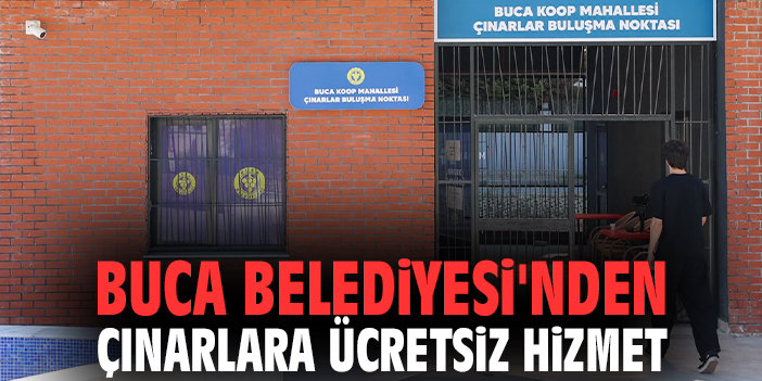 Buca Belediyesi'nden çınarlara ücretsiz hizmet