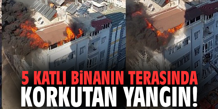 5 katlı binanın terasında korkutan yangın!
